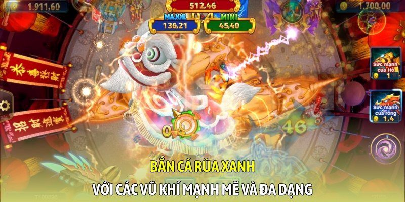 Bắn cá rùa xanh với các vũ khí mạnh mẽ và đa dạng