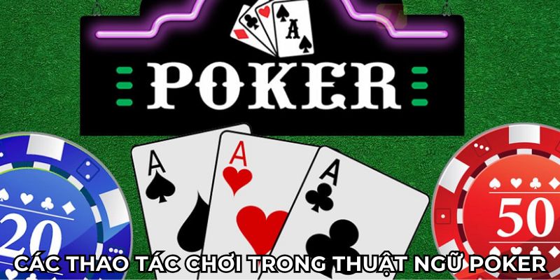Các thao tác chơi trong thuật ngữ Poker