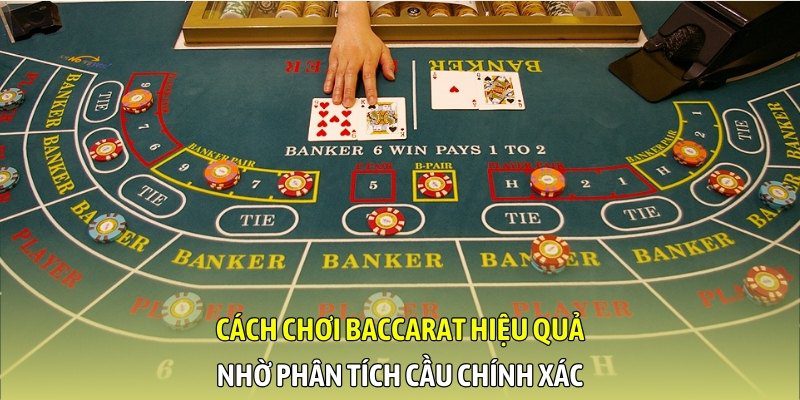 Cách chơi Baccarat hiệu quả nhờ phân tích cầu chính xác