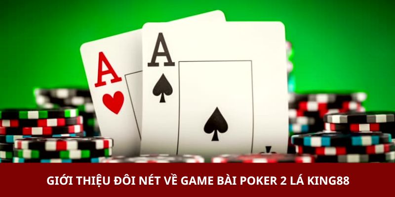 Giới thiệu đôi nét về game bài Poker 2 lá KING88
