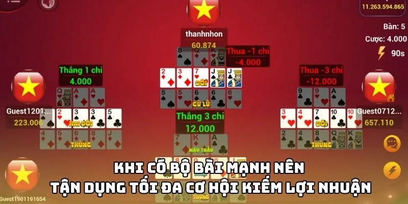 Khi có bộ bài mạnh nên tận dụng tối đa cơ hội kiếm lợi nhuận