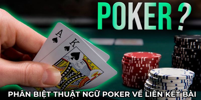 Phân biệt thuật ngữ Poker về liên kết bài